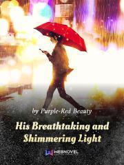 His Breathtaking and Shimmering Light His Breathtaking and Shimmering Light