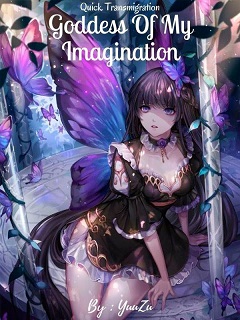 Quick Transmigration: Goddess Of My Imagination Quick Transmigration: Goddess Of My Imagination