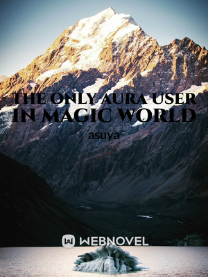 The Only Aura User In Magic World
