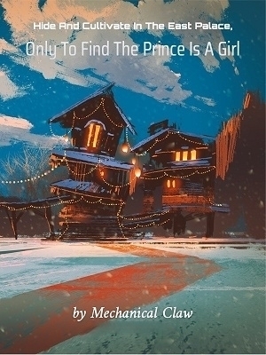 Hide And Cultivate In The East Palace, Only To Find The Prince Is A Girl