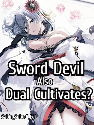 Sword Devil Also Dual Cultivates? Sword Devil Also Dual Cultivates?