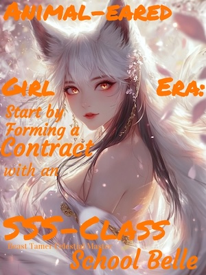 Animal-eared Girl Era: Start by Forming a Contract with an SSS-Class School Belle