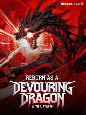 Reborn as a Devouring Dragon with a System Reborn as a Devouring Dragon with a System