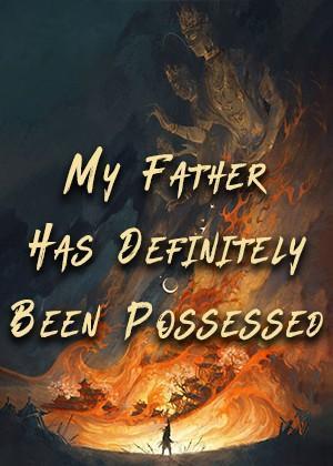 My Father Has Definitely Been Possessed